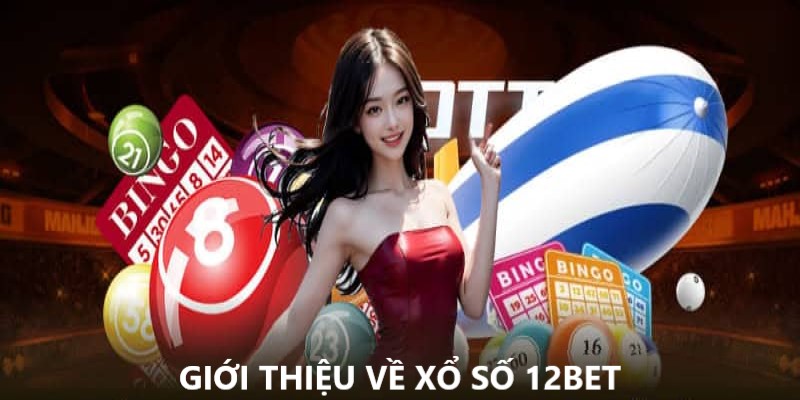 Xổ số 12BET và những thông tin giới thiệu liên quan