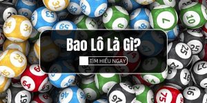 Bao Lô Là Gì? 3+ Cách Soi Cầu Chọn Số Đẹp Nhất Hôm Nay