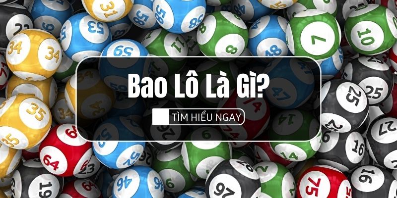 Bao Lô Là Gì? 3+ Cách Soi Cầu Chọn Số Đẹp Nhất Hôm Nay