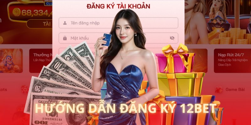 Toàn bộ hướng dẫn tận tâm để đăng ký 12BET