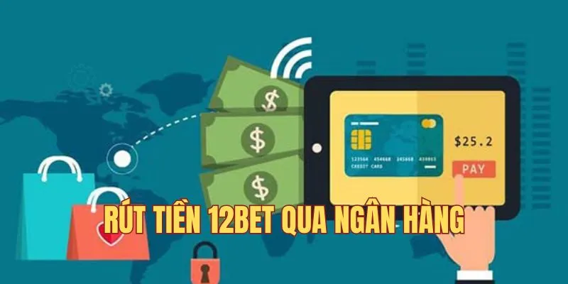 Dùng ngân hàng rút tiền 12BET